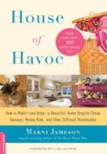 Image for House of havoc: how to make, and keep, a beautiful home despite cheap spouses, messy kids, and other difficult roommates