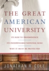 Image for The great American university: its rise to preeminence : its indispensable national role : why it must be protected