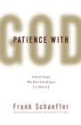 Image for Patience with God: faith for people who don&#39;t like religion (or atheism)
