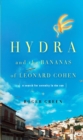 Image for Hydra and the bananas of Leonard Cohen: a search for serenity in the sun : (a Greek parabola for us all)
