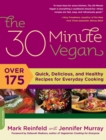 Image for The 30-minute vegan: over 175 quick, delicious, and healthy recipes for everyday cooking