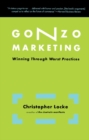 Image for Gonzo Marketing: Winning Through Worst Practices