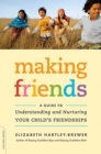 Image for Making friends: a guide to understanding and nurturing your child&#39;s friendships