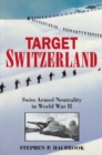 Image for Target Switzerland: Swiss armed neutrality in World War II