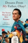 Image for Dreams from My Father, Okay? : The Secret Memoir of Mitt Romney