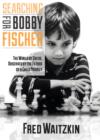 Image for Searching for Bobby Fischer: the adventures of a father and his brilliantly gifted son in the obsessional world of international chess