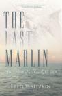 Image for The Last Marlin: The Story of a Father and Son