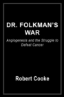 Image for Dr. Folkman&#39;s war: the story of medical science&#39;s breakthrough in the search for a treatment for cancer