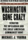 Image for Washington Gone Crazy: Senator Pat McCarran and the Great American Communist Hunt
