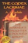 Image for The Codex Lacrimae : The Mariner&#39;s Daughter &amp; Doomed Knight : Part 1