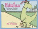 Image for Edwina, The Dinosaur Who Didn&#39;t Know She Was Extinct