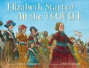 Image for Elizabeth Started All the Trouble