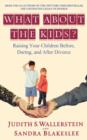 Image for What About the Kids? : Raising Your Children Before, During, and After Divorce