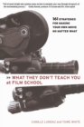 Image for What they don&#39;t teach you at film school  : 161 strategies for making your own movie no matter what