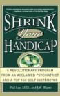 Image for Shrink Your Handicap : A Revolutionary Program from an Acclaimed Psychiatrist and a Top 100 Golf Instructor