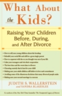 Image for What About the Kids? : Raising Your Children Before, During, and After Divorce