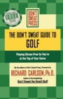 Image for The don&#39;t sweat guide to golf  : playing stress-free so you&#39;re at the top of your game