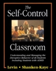 Image for The Self-Control Classroom : Understanding and Managing the Disruptive Behavior of All Students, Including Those with ADHD