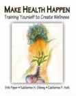 Image for Make Health Happen: Training Yourself to Create Wellness