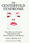 Image for The Centerfold Syndrome: How Men Can Overcome Objectification and Achieve Intimacy with Women