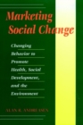 Image for Marketing Social Change : Changing Behavior to Promote Health, Social Development, and the Environment