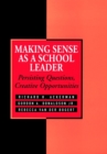 Image for Making Sense As a School Leader : Persisting Questions, Creative Opportunities