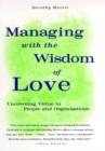 Image for Managing with the Wisdom of Love : Uncovering Virtue in People and Organizations