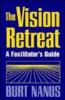 Image for The Vision Retreat Set : (1 Facilitator&#39;s Guide and 5 Participant&#39;s Workbooks)