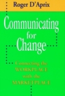 Image for Communicating for change  : connecting the workplace with the marketplace
