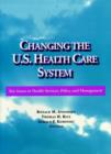 Image for Changing the U.S. Health Care System - Key Issues in Health Services, Policy &amp; Management
