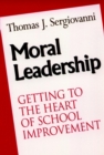 Image for Moral leadership  : getting to the heart of school improvement