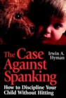 Image for The case against spanking  : how to discipline your child without hitting