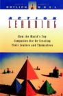 Image for Action Learning : How the World&#39;s Top Companies are Re-Creating Their Leaders and Themselves