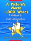 Image for A Picture&#39;s Worth 1,000 Words : A Workbook for Visual Communications