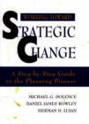 Image for Working Toward Strategic Change : A Step-by-Step Guide to the Planning Process