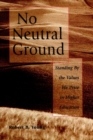 Image for No Neutral Ground : Standing By the Values We Prize in Higher Education