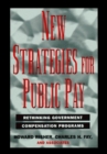 Image for New Strategies for Public Pay : Rethinking Government Compensation Programs
