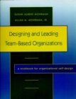 Image for Designing and leading team-based organizations  : a workbook for organizational self-design: Workbook