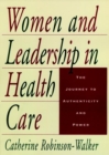 Image for Women and Leadership in Health Care : The Journey to Authenticity and Power