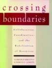 Image for Crossing Boundaries : Collaboration, Coordination, and the Redefinition of Resources