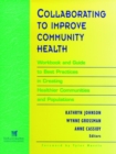 Image for Collaborating to improve community health  : workbook and guide to the best practices in creating healthier communities and populations