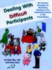 Image for Dealing with Difficult Participants : 127 Practical Strategies for Minimizing Resistance and Maximizing Results in Your Presentations