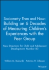 Image for Sociometry Then and Now: Building on 6 Decades of Measuring Children&#39;s Experiences with the Peer Group