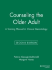 Image for Counseling the Older Adult : A Training Manual in Clinical Gerontology