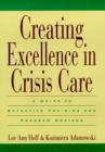 Image for Creating Excellence in Crisis Care : A Guide to Effective Training and Program Designs