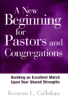 Image for A new beginning for pastors and congregations  : building an excellent match upon your shared strengths