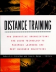 Image for Distance training  : how innovative organizations are using technology to maximise learning and meet business objectives