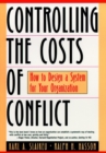 Image for Controlling the costs of conflict  : how to design a system for your organization