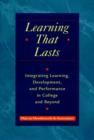 Image for Learning That Lasts : Integrating Learning, Development and Performance in College and Beyond