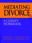 Image for Mediating Divorce : A Client&#39;s Workbook